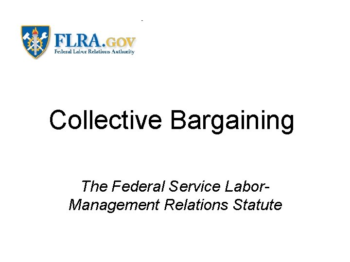 Collective Bargaining The Federal Service Labor. Management Relations Statute 