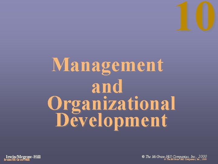 10 Management and Organizational Development Irwin/Mcgraw-Hill Irwin/Mc. Graw-Hill © The Mc. Graw-Hill Companies, Inc.