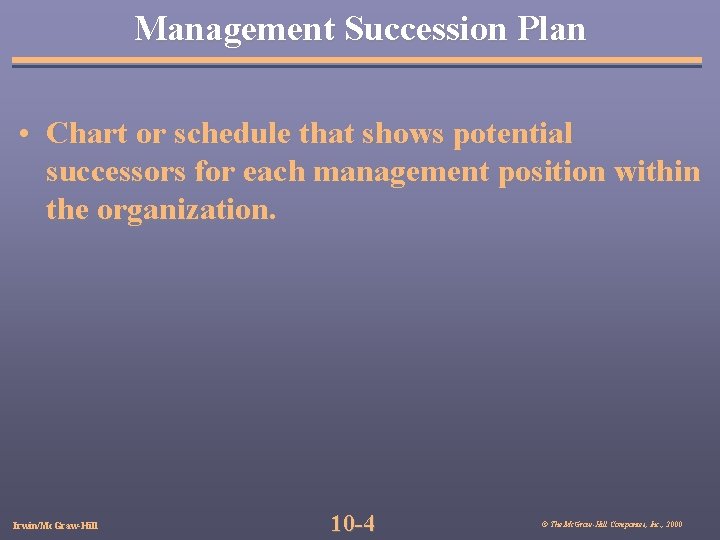 Management Succession Plan • Chart or schedule that shows potential successors for each management
