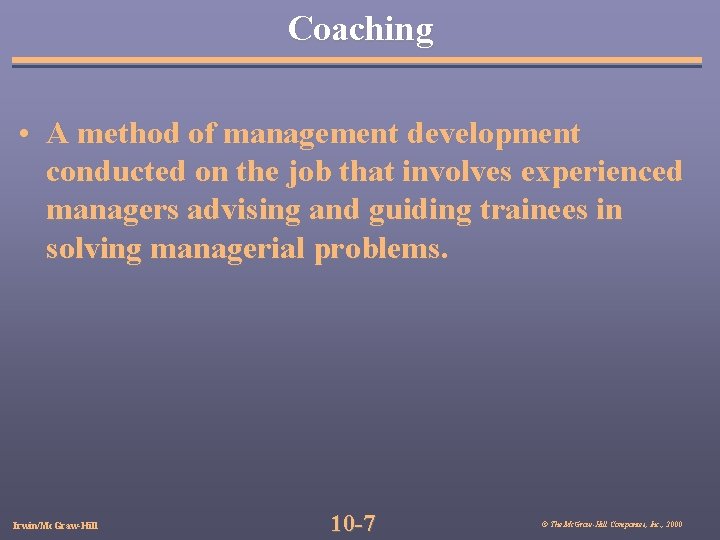 Coaching • A method of management development conducted on the job that involves experienced