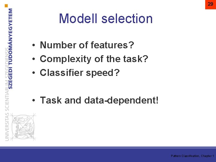 29 Modell selection • Number of features? • Complexity of the task? • Classifier