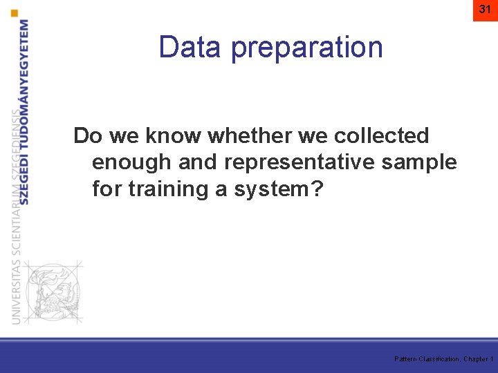 31 Data preparation Do we know whether we collected enough and representative sample for