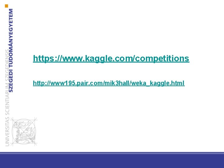 https: //www. kaggle. com/competitions http: //www 195. pair. com/mik 3 hall/weka_kaggle. html 