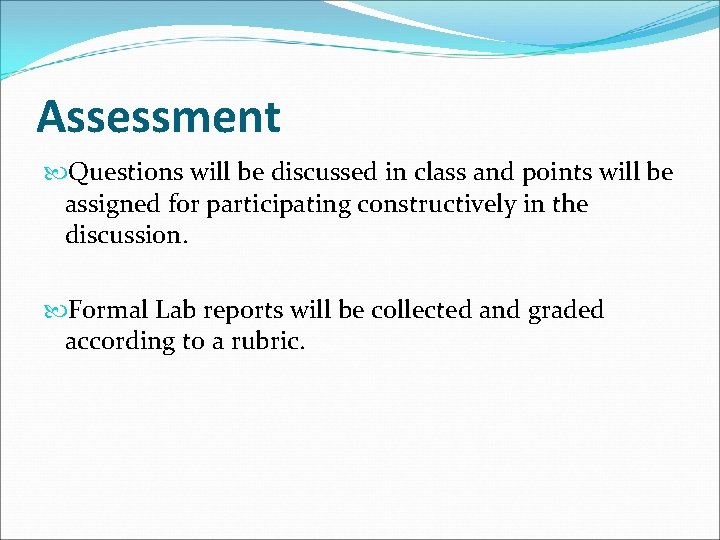 Assessment Questions will be discussed in class and points will be assigned for participating