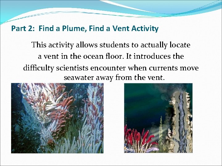 Part 2: Find a Plume, Find a Vent Activity This activity allows students to