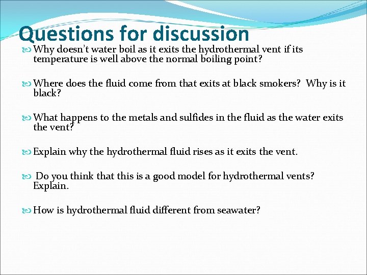 Questions for discussion Why doesn’t water boil as it exits the hydrothermal vent if