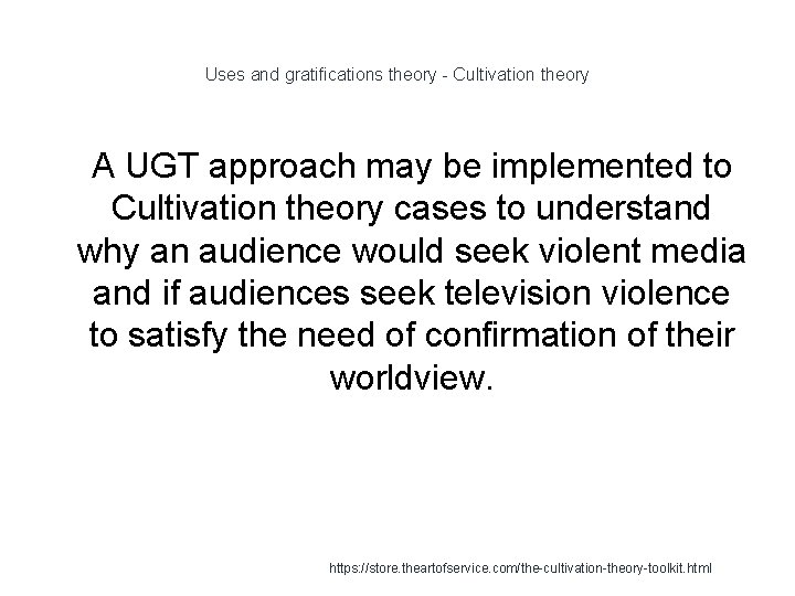 Uses and gratifications theory - Cultivation theory 1 A UGT approach may be implemented