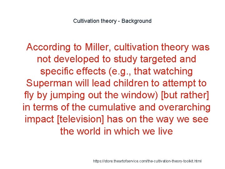 Cultivation theory - Background 1 According to Miller, cultivation theory was not developed to