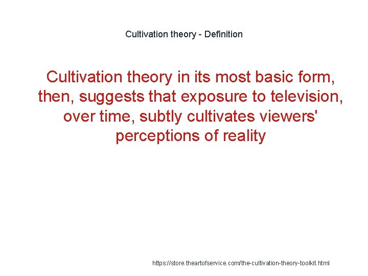 Cultivation theory - Definition 1 Cultivation theory in its most basic form, then, suggests