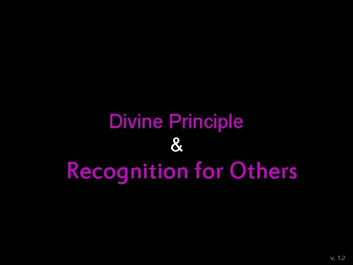 Divine Principle & Recognition for Others v. 1. 2 