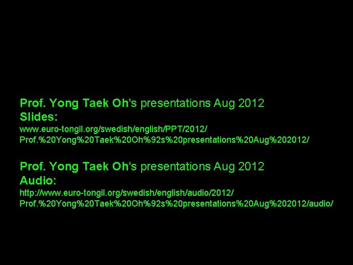 Prof. Yong Taek Oh's presentations Aug 2012 Slides: www. euro-tongil. org/swedish/english/PPT/2012/ Prof. %20 Yong%20