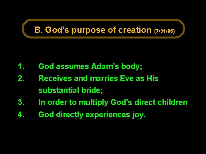 B. God's purpose of creation (7/31/96) 1. God assumes Adam’s body; 2. Receives and