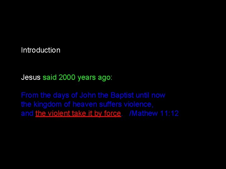 Introduction Jesus said 2000 years ago: From the days of John the Baptist until