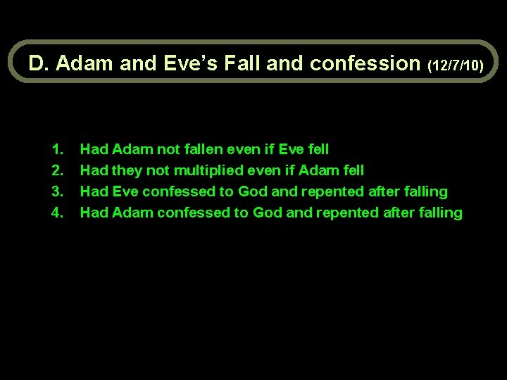 D. Adam and Eve’s Fall and confession (12/7/10) 1. 2. 3. 4. Had Adam
