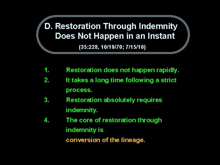 D. Restoration Through Indemnity Does Not Happen in an Instant (35: 228, 10/19/70; 7/15/10)