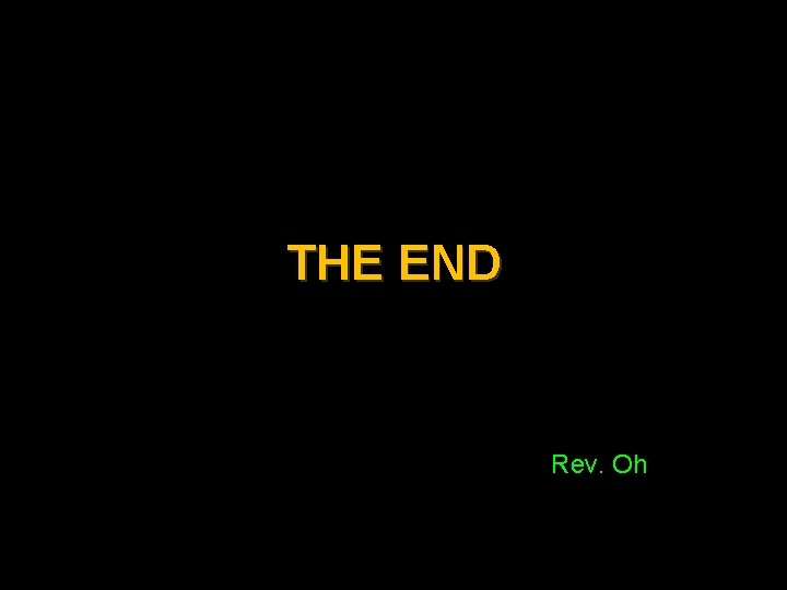 THE END /Rev. Oh 