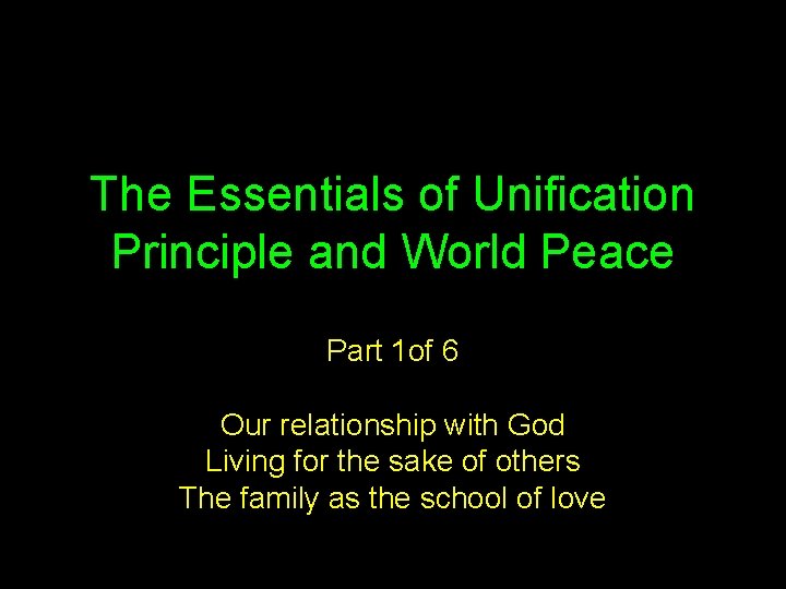 The Essentials of Unification Principle and World Peace Part 1 of 6 Our relationship