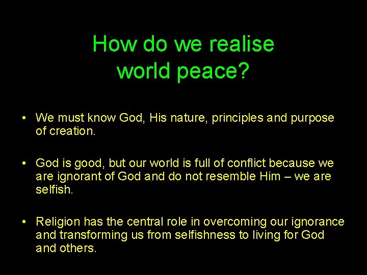 How do we realise world peace? • We must know God, His nature, principles