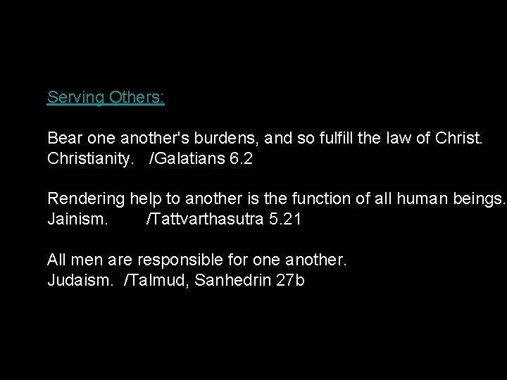 Serving Others: Bear one another's burdens, and so fulfill the law of Christianity. /Galatians