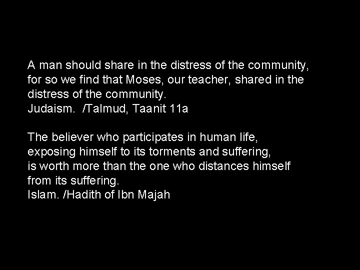 A man should share in the distress of the community, for so we find