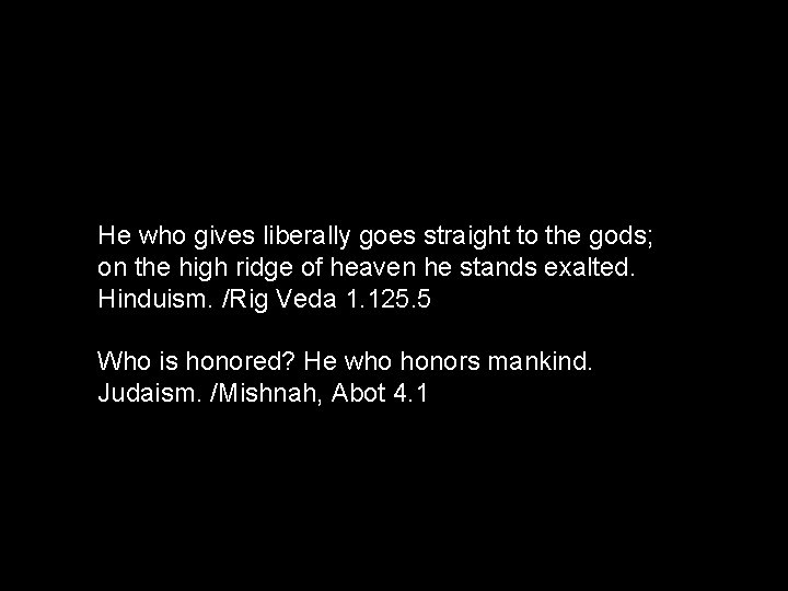 He who gives liberally goes straight to the gods; on the high ridge of