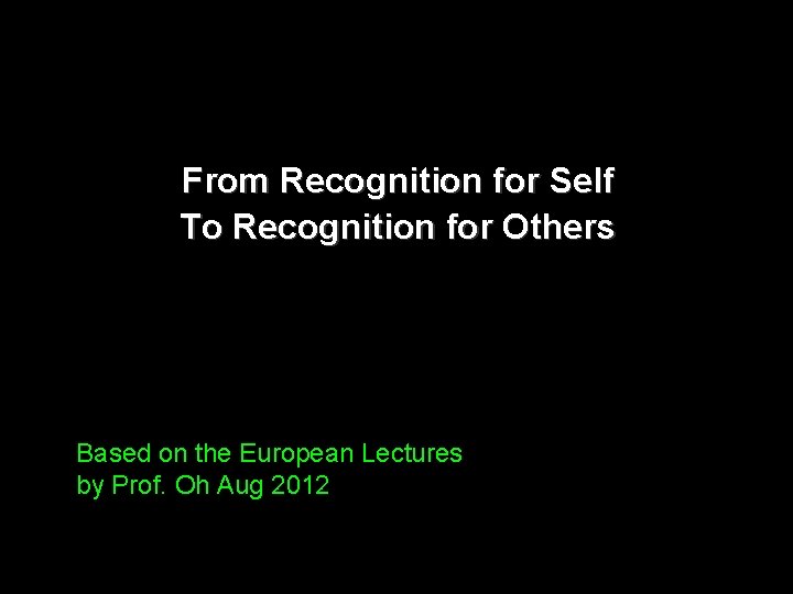 From Recognition for Self To Recognition for Others Based on the European Lectures by