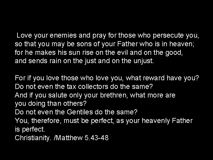  Love your enemies and pray for those who persecute you, so that you