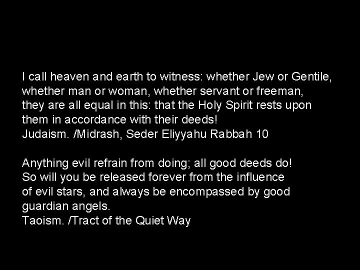 I call heaven and earth to witness: whether Jew or Gentile, whether man or