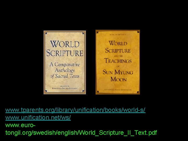 www. tparents. org/library/unification/books/world-s/ www. unification. net/ws/ www. eurotongil. org/swedish/english/World_Scripture_II_Text. pdf 