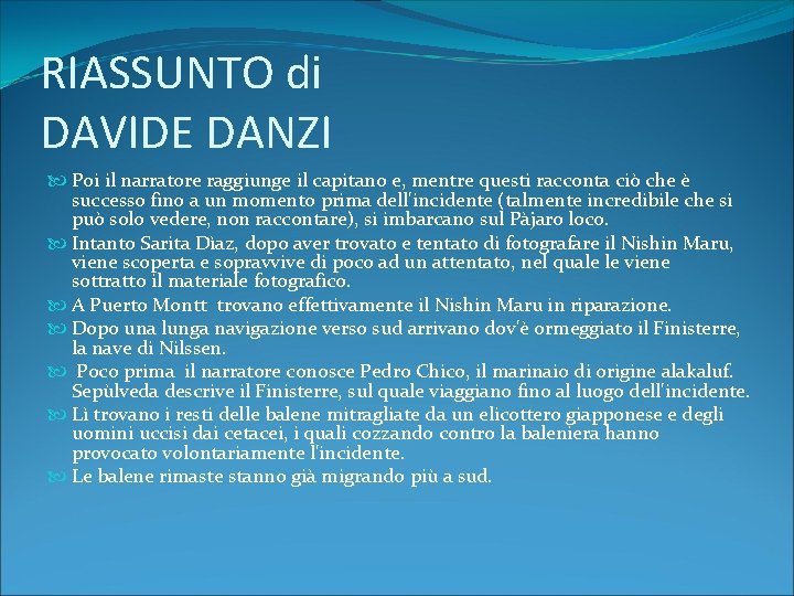 RIASSUNTO di DAVIDE DANZI Poi il narratore raggiunge il capitano e, mentre questi racconta