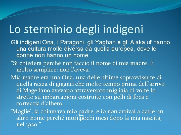 Lo sterminio degli indigeni Gli indigeni Ona, i Patagoni, gli Yaghan e gli Alakaluf