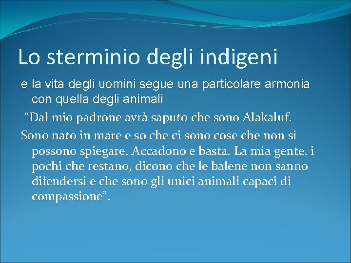 Lo sterminio degli indigeni e la vita degli uomini segue una particolare armonia con