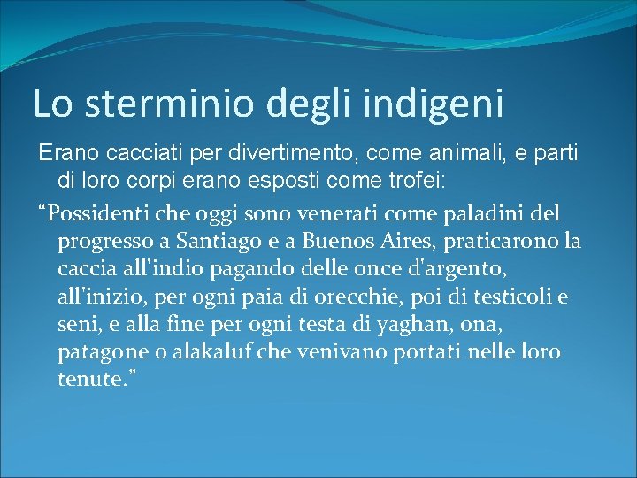 Lo sterminio degli indigeni Erano cacciati per divertimento, come animali, e parti di loro