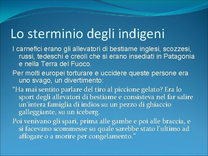 Lo sterminio degli indigeni I carnefici erano gli allevatori di bestiame inglesi, scozzesi, russi,