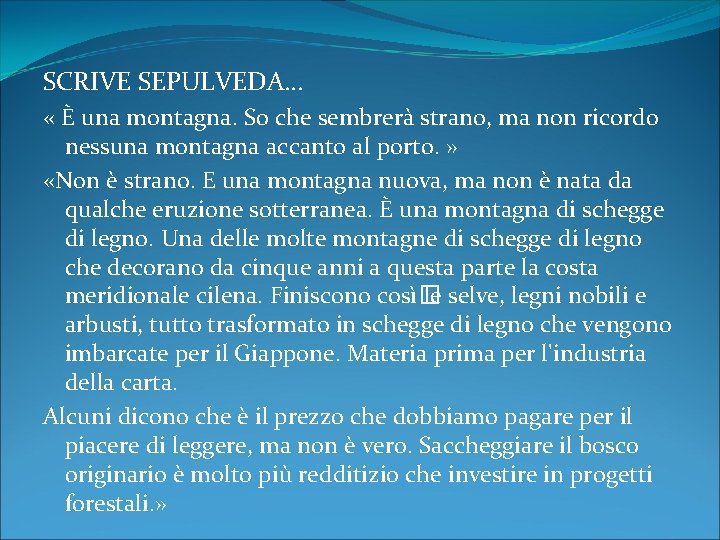 SCRIVE SEPULVEDA… « È una montagna. So che sembrerà strano, ma non ricordo nessuna