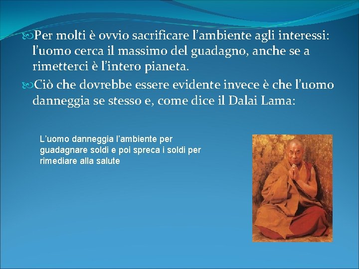  Per molti è ovvio sacrificare l’ambiente agli interessi: l’uomo cerca il massimo del