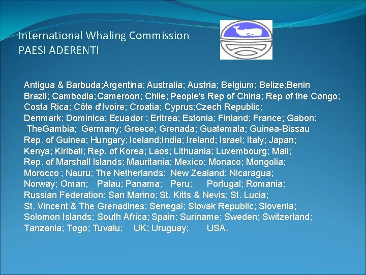 International Whaling Commission PAESI ADERENTI Antigua & Barbuda; Argentina; Australia; Austria; Belgium; Belize; Benin