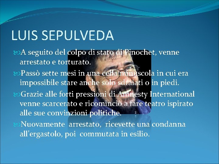 LUIS SEPULVEDA A seguito del colpo di stato di Pinochet, venne arrestato e torturato.