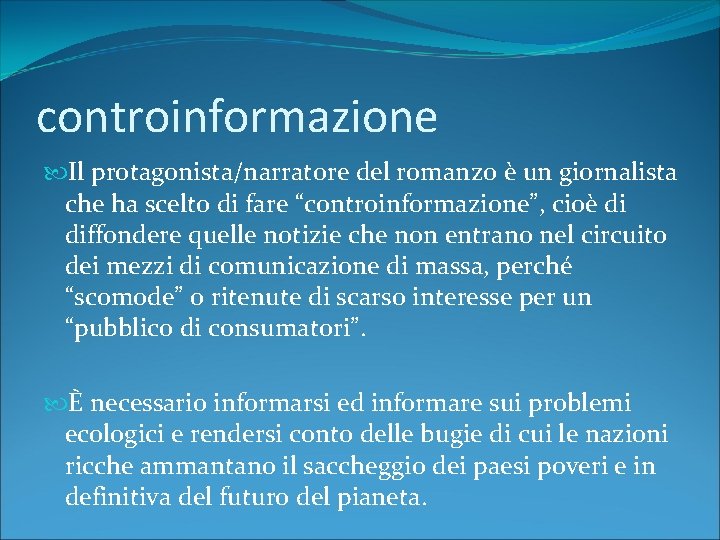 controinformazione Il protagonista/narratore del romanzo è un giornalista che ha scelto di fare “controinformazione”,