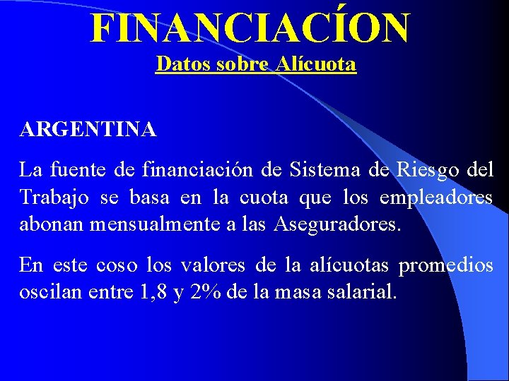 FINANCIACÍON Datos sobre Alícuota ARGENTINA La fuente de financiación de Sistema de Riesgo del