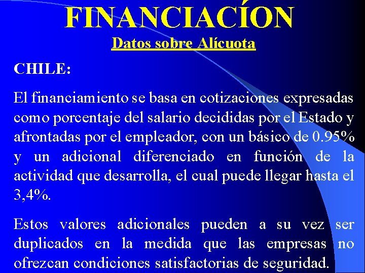 FINANCIACÍON Datos sobre Alícuota CHILE: El financiamiento se basa en cotizaciones expresadas como porcentaje