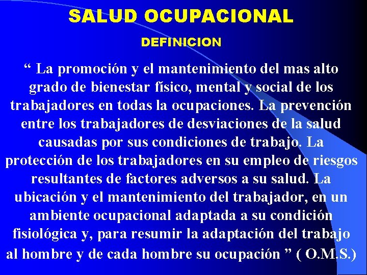 SALUD OCUPACIONAL DEFINICION “ La promoción y el mantenimiento del mas alto grado de