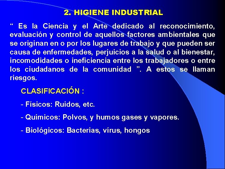2. HIGIENE INDUSTRIAL “ Es la Ciencia y el Arte dedicado al reconocimiento, evaluación