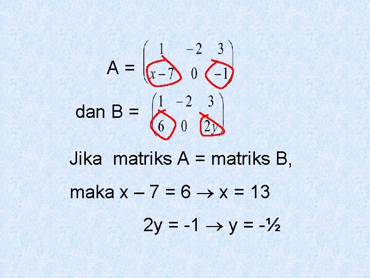 A= dan B = Jika matriks A = matriks B, maka x – 7