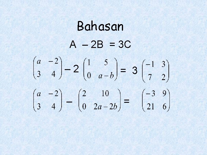 Bahasan A – 2 B = 3 C – 2 = 3 – =