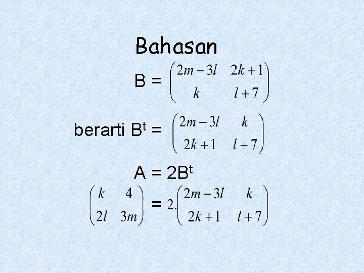 Bahasan B= berarti Bt = A = 2 Bt = 