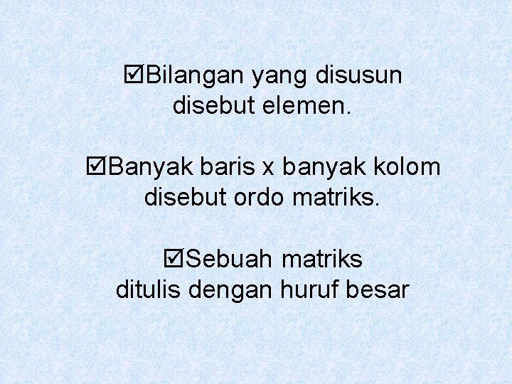  Bilangan yang disusun disebut elemen. Banyak baris x banyak kolom disebut ordo matriks.