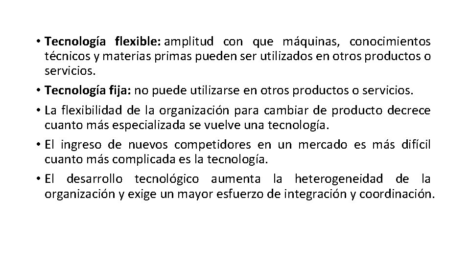  • Tecnología flexible: amplitud con que máquinas, conocimientos técnicos y materias primas pueden