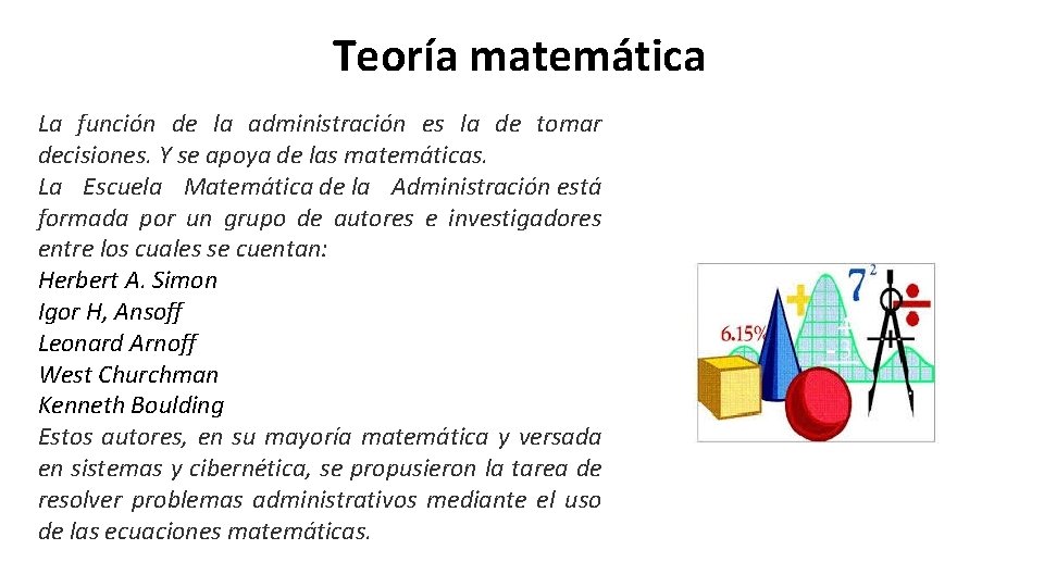 Teoría matemática La función de la administración es la de tomar decisiones. Y se