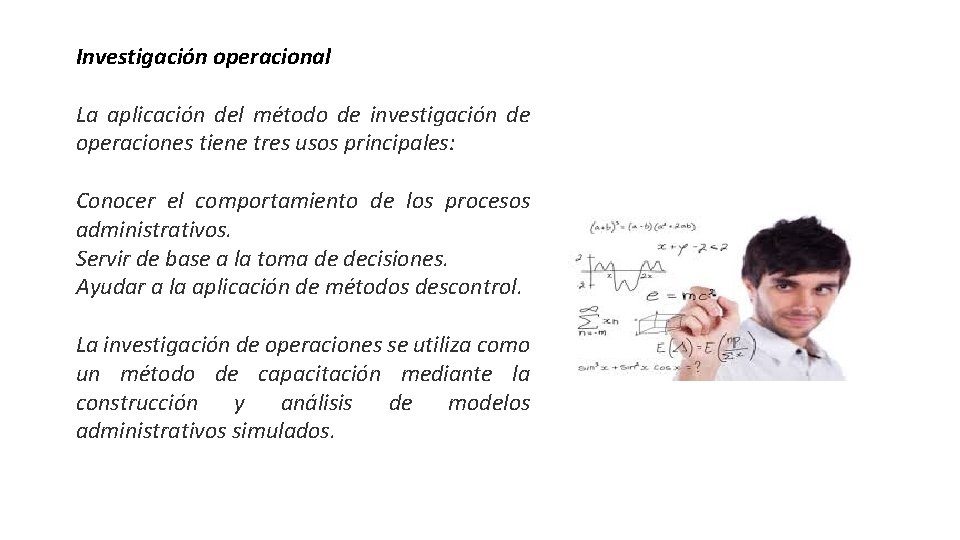 Investigación operacional La aplicación del método de investigación de operaciones tiene tres usos principales: